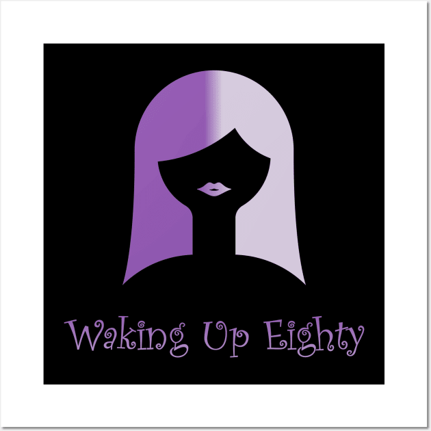 Waking Up Eighty: Be Careful What You Wish For... Wall Art by thirty5thirty5